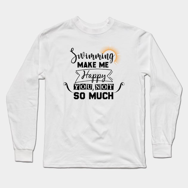 Swimming make me happy,you not so much Long Sleeve T-Shirt by greatnessprint